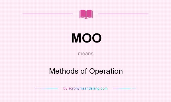 What does MOO mean? It stands for Methods of Operation