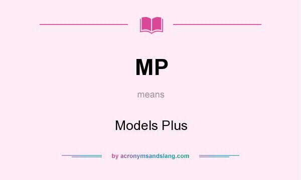What does MP mean? It stands for Models Plus