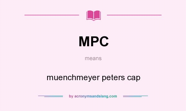 What does MPC mean? It stands for muenchmeyer peters cap