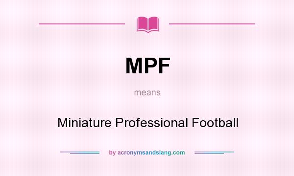 What does MPF mean? It stands for Miniature Professional Football