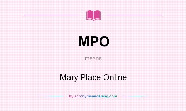 What does MPO mean? It stands for Mary Place Online