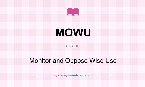What does MOWU mean? It stands for Monitor and Oppose Wise Use
