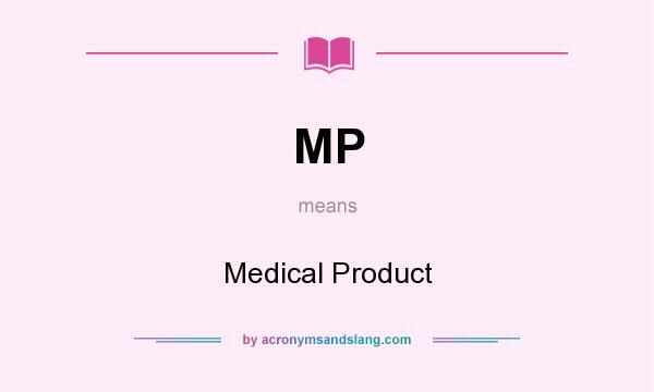 What does MP mean? It stands for Medical Product