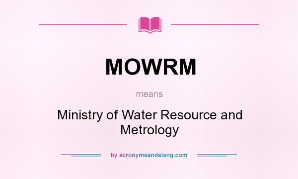 What does MOWRM mean? It stands for Ministry of Water Resource and Metrology