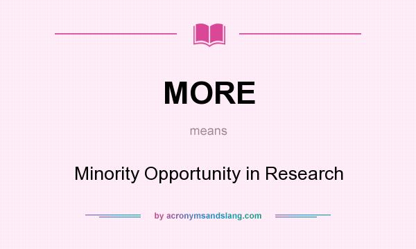 What does MORE mean? It stands for Minority Opportunity in Research