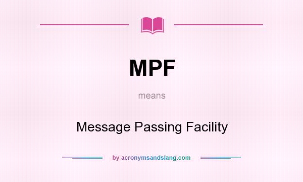 What does MPF mean? It stands for Message Passing Facility