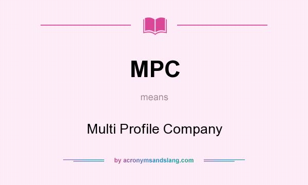 What does MPC mean? It stands for Multi Profile Company