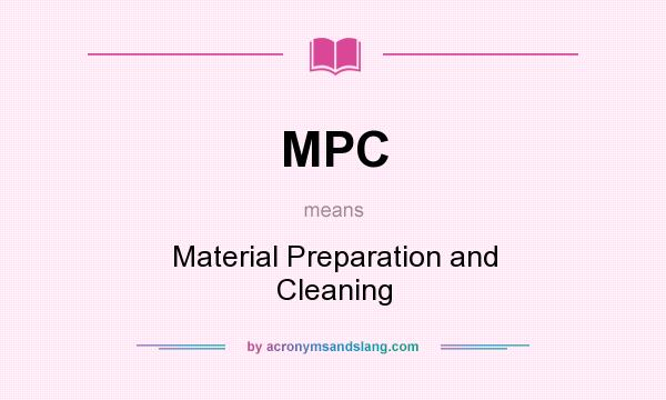 What does MPC mean? It stands for Material Preparation and Cleaning