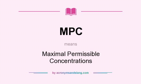 What does MPC mean? It stands for Maximal Permissible Concentrations