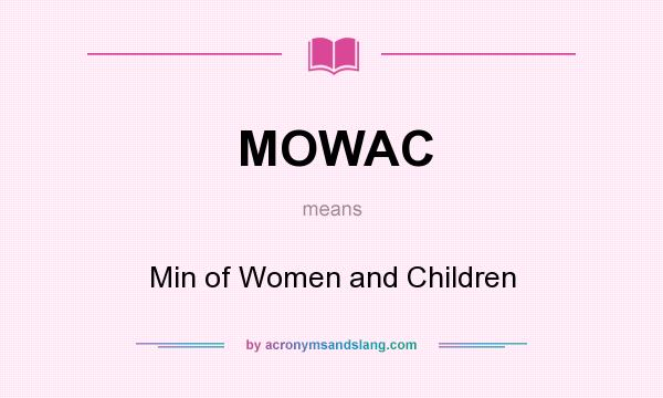 What does MOWAC mean? It stands for Min of Women and Children