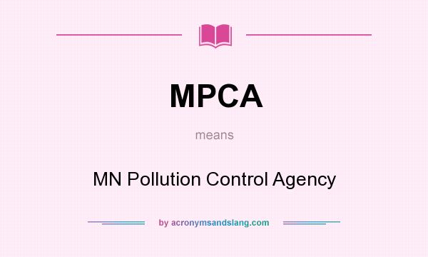 What does MPCA mean? It stands for MN Pollution Control Agency