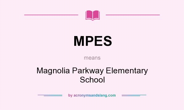 What does MPES mean? It stands for Magnolia Parkway Elementary School