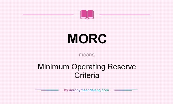 What does MORC mean? It stands for Minimum Operating Reserve Criteria