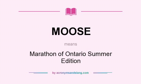 What does MOOSE mean? It stands for Marathon of Ontario Summer Edition