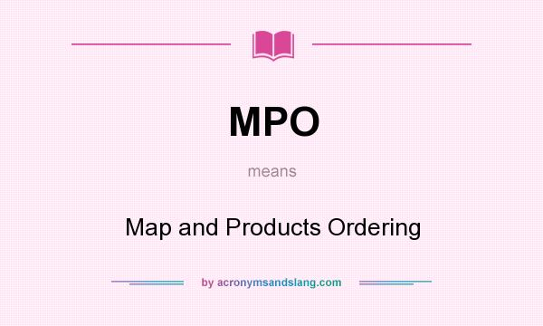 What does MPO mean? It stands for Map and Products Ordering
