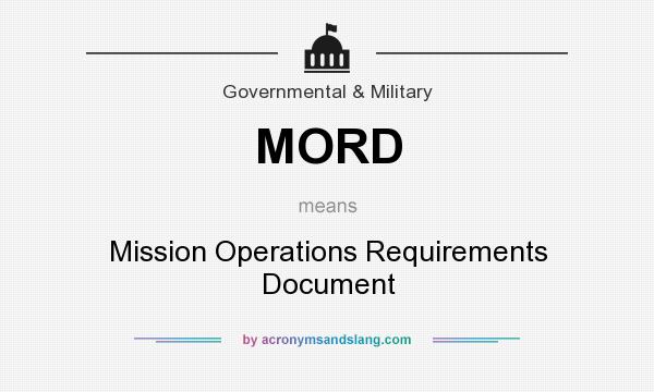 What does MORD mean? It stands for Mission Operations Requirements Document
