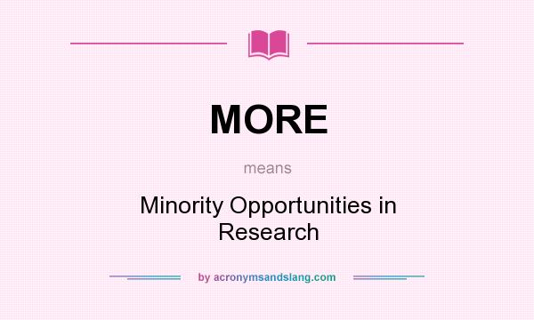 What does MORE mean? It stands for Minority Opportunities in Research
