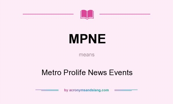 What does MPNE mean? It stands for Metro Prolife News Events