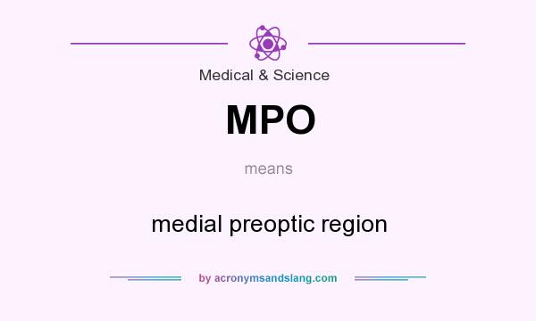 What does MPO mean? It stands for medial preoptic region
