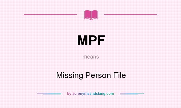 What does MPF mean? It stands for Missing Person File