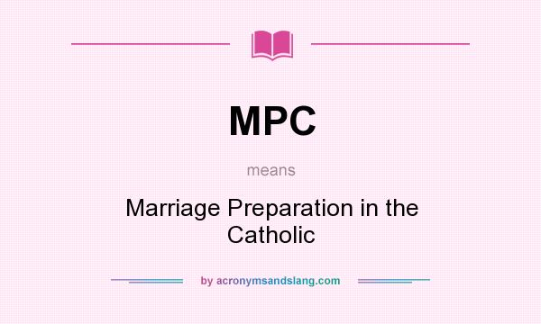What does MPC mean? It stands for Marriage Preparation in the Catholic
