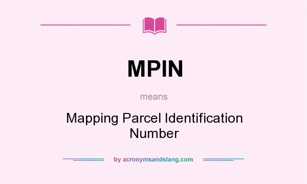 What does MPIN mean? It stands for Mapping Parcel Identification Number