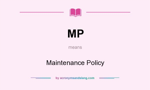 What does MP mean? It stands for Maintenance Policy