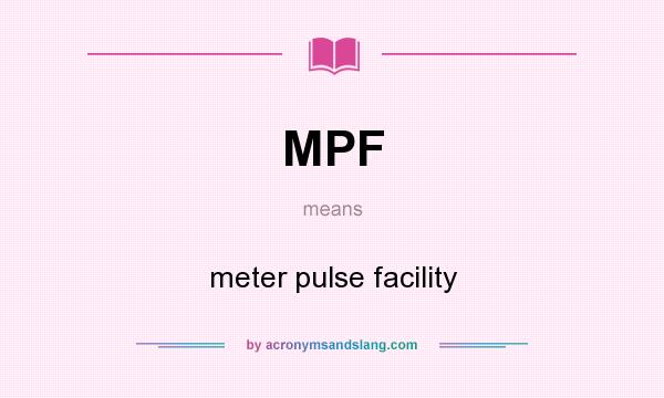 What does MPF mean? It stands for meter pulse facility