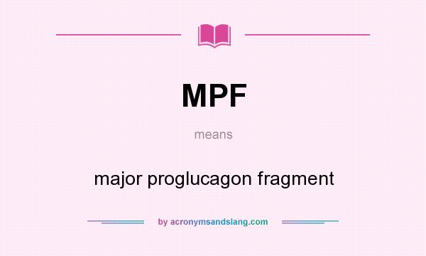 What does MPF mean? It stands for major proglucagon fragment