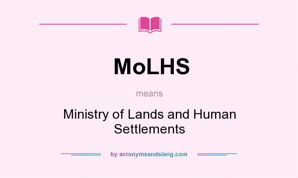 What does MoLHS mean? It stands for Ministry of Lands and Human Settlements