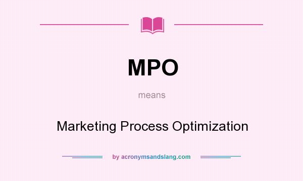 What does MPO mean? It stands for Marketing Process Optimization