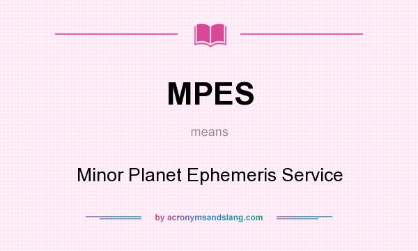 What does MPES mean? It stands for Minor Planet Ephemeris Service