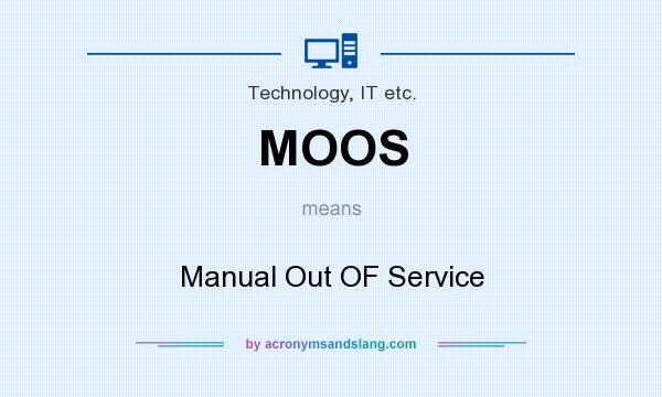 What does MOOS mean? It stands for Manual Out OF Service