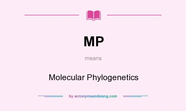 What does MP mean? It stands for Molecular Phylogenetics