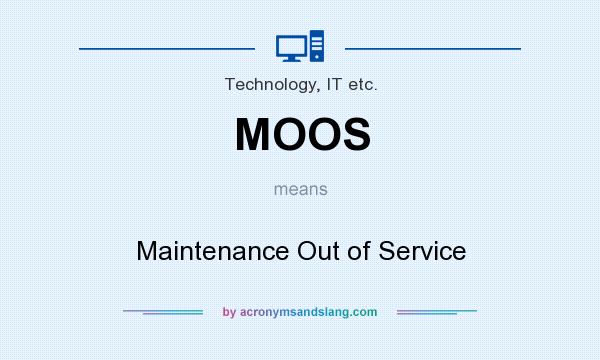 What does MOOS mean? It stands for Maintenance Out of Service