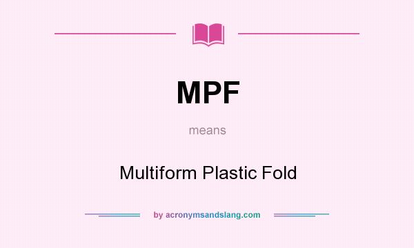 What does MPF mean? It stands for Multiform Plastic Fold
