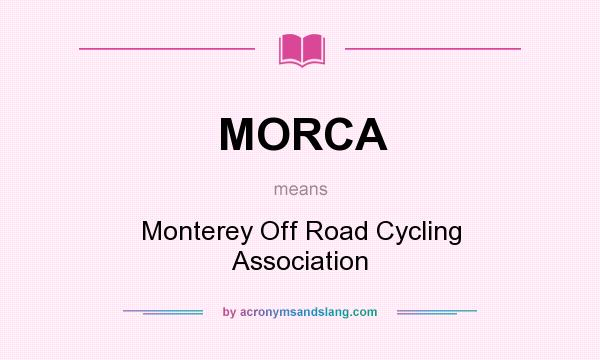 What does MORCA mean? It stands for Monterey Off Road Cycling Association