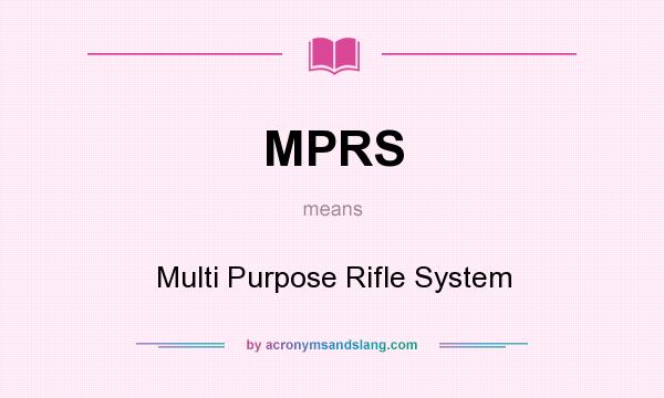 What does MPRS mean? It stands for Multi Purpose Rifle System