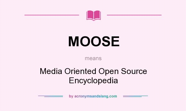 What does MOOSE mean? It stands for Media Oriented Open Source Encyclopedia
