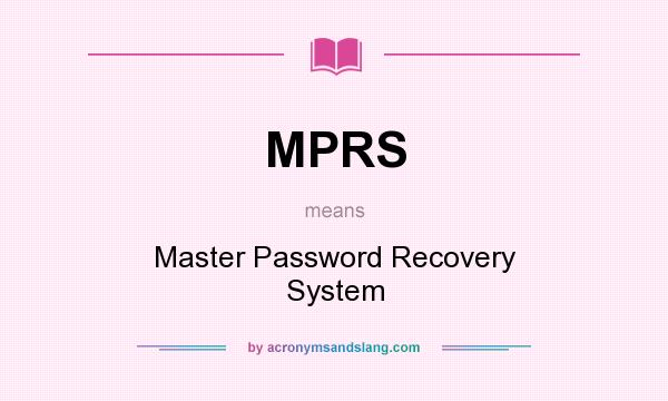 What does MPRS mean? It stands for Master Password Recovery System