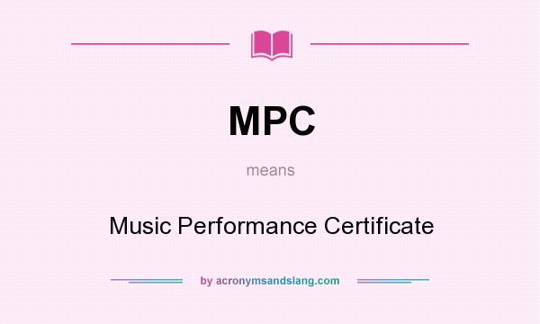What does MPC mean? It stands for Music Performance Certificate