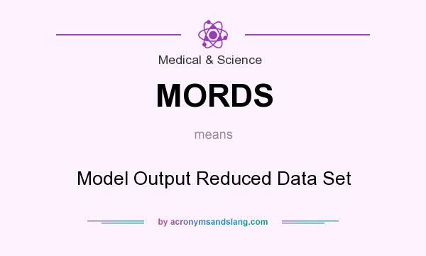 What does MORDS mean? It stands for Model Output Reduced Data Set