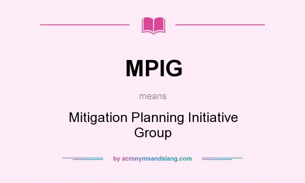 What does MPIG mean? It stands for Mitigation Planning Initiative Group