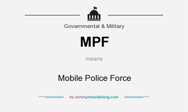 What does MPF mean? It stands for Mobile Police Force