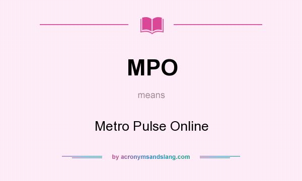 What does MPO mean? It stands for Metro Pulse Online