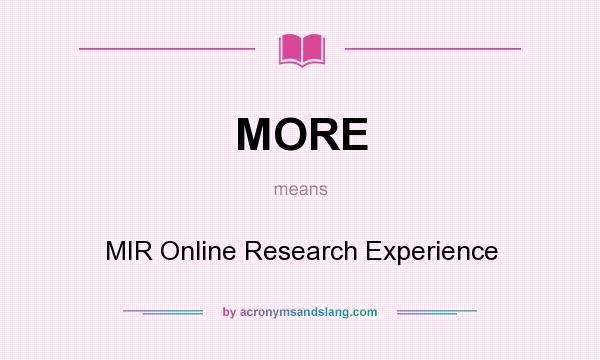 What does MORE mean? It stands for MIR Online Research Experience