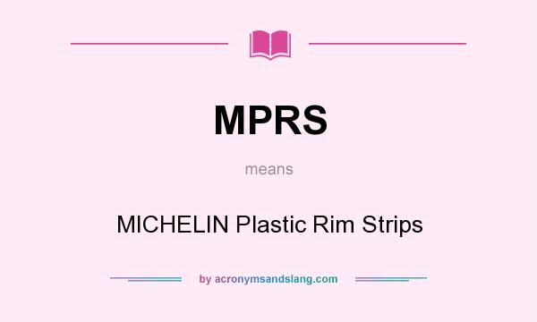 What does MPRS mean? It stands for MICHELIN Plastic Rim Strips
