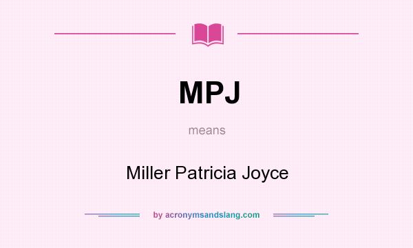 What does MPJ mean? It stands for Miller Patricia Joyce