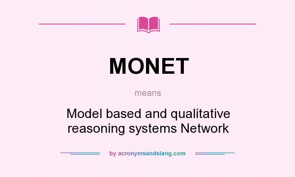 What does MONET mean? It stands for Model based and qualitative reasoning systems Network