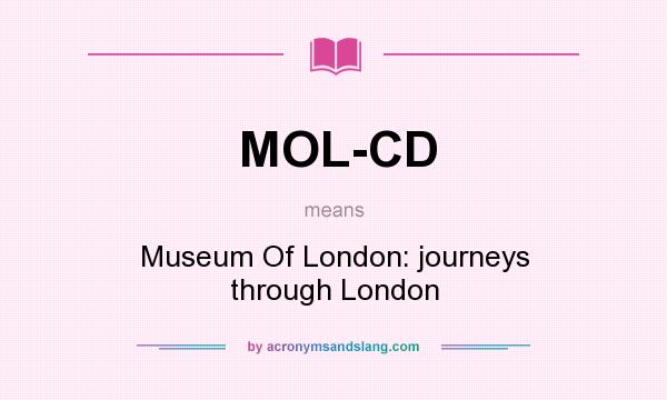 What does MOL-CD mean? It stands for Museum Of London: journeys through London